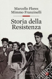 Storia della resistenza libro di Flores Marcello; Franzinelli Mimmo