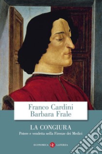 La congiura. Potere e vendetta nella Firenze dei Medici libro di Cardini Franco; Frale Barbara