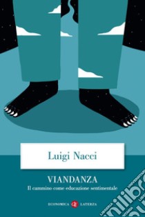 Viandanza. Il cammino come educazione sentimentale libro di Nacci Luigi