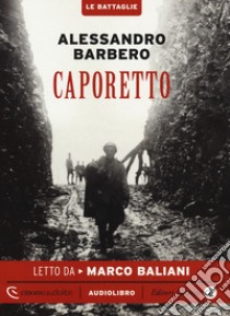 Caporetto letto da Marco Baliani. Audiolibro. CD Audio formato MP3. Ediz. integrale  di Barbero Alessandro