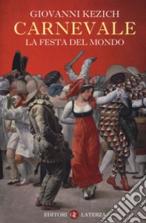 Carnevale. La festa del mondo libro di Kezich Giovanni