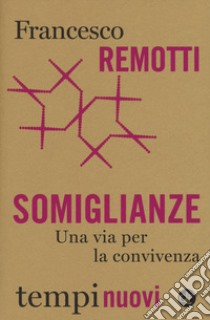 Somiglianze. Una via per la convivenza libro di Remotti Francesco