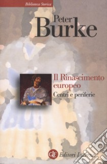 Il Rinascimento europeo. Centri e periferie libro di Burke Peter
