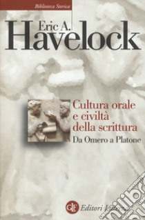 Cultura orale e civiltà della scrittura. Da Omero a Platone libro di Havelock Eric A.