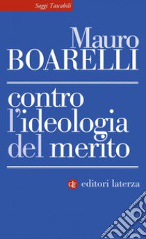 Contro l'ideologia del merito libro di Boarelli Mauro