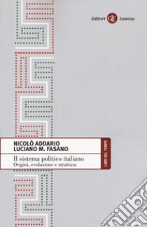 Il sistema politico italiano. Origini, evoluzione e struttura libro di Addario Nicolò; Fasano Luciano M.