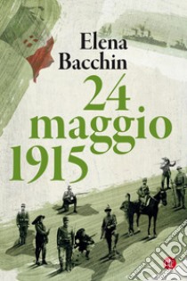 24 maggio 1915 libro di Bacchin Elena