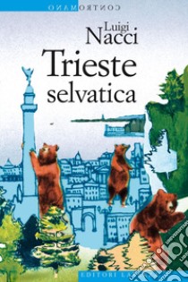 Trieste selvatica libro di Nacci Luigi