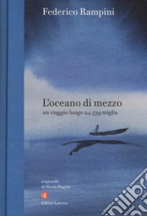 L'oceano di mezzo. Un viaggio lungo 24.539 miglia libro di Rampini Federico