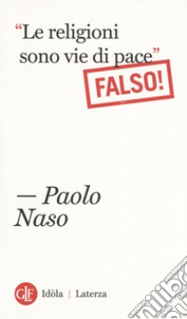 «Le religioni sono vie di pace». (Falso!) libro di Naso Paolo