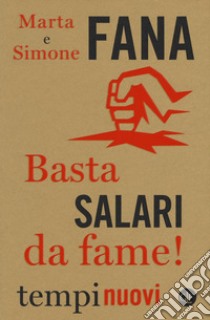 Basta salari da fame! libro di Fana Marta; Fana Simone