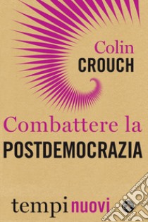 Combattere la postdemocrazia libro di Crouch Colin