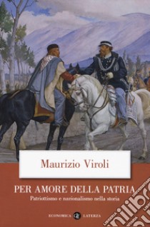 Per amore della patria. Patriottismo e nazionalismo nella storia libro di Viroli Maurizio