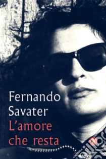 L'amore che resta libro di Savater Fernando