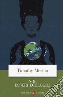 Noi, esseri ecologici libro di Morton Timothy