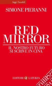 Red mirror. Il nostro futuro si scrive in Cina libro di Pieranni Simone