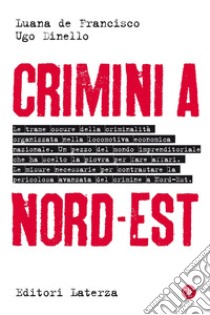 Crimini a nord-est libro di De Francisco Luana; Dinello Ugo