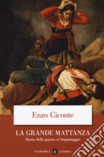 La grande mattanza. Storia della guerra al brigantaggio libro di Ciconte Enzo