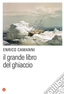 Il grande libro del ghiaccio libro di Camanni Enrico