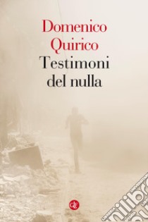 Testimoni del nulla libro di Quirico Domenico