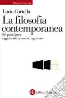 La filosofia contemporanea. Dal paradigma soggettivista a quello linguistico libro di Cortella Lucio