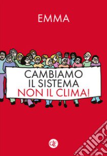 Cambiamo il sistema, non il clima! libro di Emma