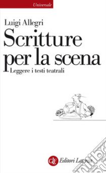 Scritture per la scena. Leggere i testi teatrali libro di Allegri Luigi