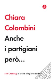 Anche i partigiani però... libro di Colombini Chiara