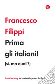 Prima gli italiani! (sì, ma quali?) libro di Filippi Francesco