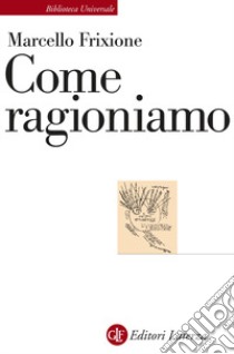 Come ragioniamo libro di Frixione Marcello