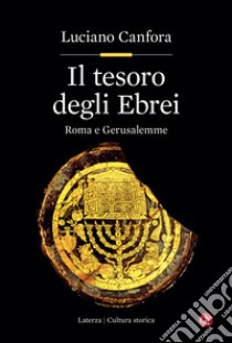 Il tesoro degli Ebrei. Roma e Gerusalemme libro di Canfora Luciano