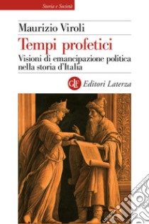 Tempi profetici. Visioni di emancipazione politica nella storia d'Italia libro di Viroli Maurizio