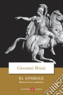 Io, Annibale. Memorie di un condottiero libro di Brizzi Giovanni