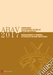 Annuario Accademia di Belle Arti di Venezia 2017 Burckhardt e Simmel: attualità di due inattuali libro