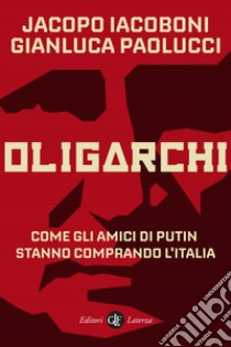 Oligarchi. Come gli amici di Putin stanno comprando l'Italia libro di Iacoboni Jacopo; Paolucci Gianluca