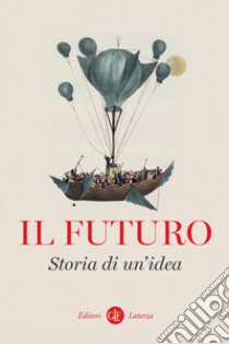 Il futuro. Storia di un'idea libro