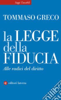 La legge della fiducia. Alle radici del diritto libro di Greco Tommaso