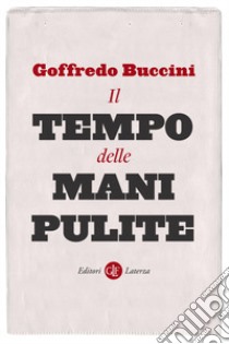 Il tempo delle mani pulite libro di Buccini Goffredo