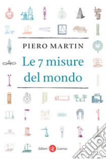 Le 7 misure del mondo libro di Martin Piero