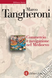 Commercio e navigazione nel Medioevo libro di Tangheroni Marco