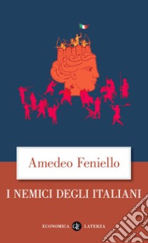 I nemici degli italiani libro di Feniello Amedeo; Vanoli Alessandro