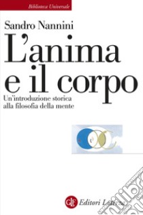 L'anima e il corpo. Un'introduzione storica alla filosofia della mente libro di Nannini Sandro