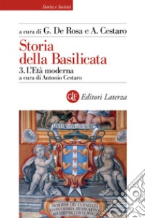 Storia della Basilicata. Vol. 3: L'Età moderna libro di De Rosa G. (cur.); Cestaro A. (cur.)
