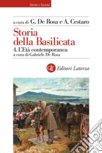 Storia della Basilicata. Vol. 4: L'età contemporanea libro di De Rosa G. (cur.); Cestaro A. (cur.)