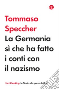 La Germania sì che ha fatto i conti con il nazismo libro di Speccher Tommaso