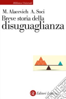 Breve storia della disuguaglianza libro di Alacevich Michele; Soci Anna