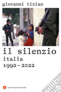 Il silenzio. Italia 1992-2022 libro di Tizian Giovanni