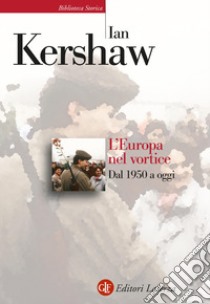 L'Europa nel vortice. Dal 1950 a oggi libro di Kershaw Ian