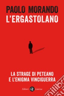 L'ergastolano. La strage di Peteano e l'enigma Vinciguerra libro di Morando Paolo