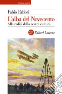 L'alba del Novecento. Alle radici della nostra cultura libro di Fabbri Fabio